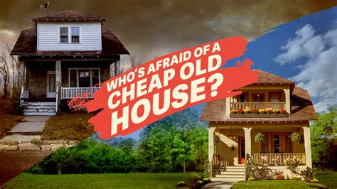 are you afraid of a cheap old house